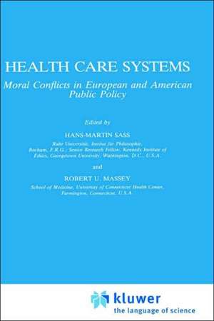 Health Care Systems: Moral Conflicts in European and American Public Policy de Hans-Martin Sass