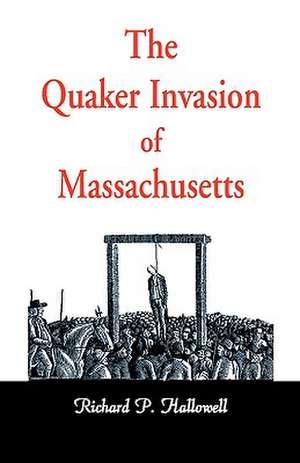 The Quaker Invasion of Massachusetts de Richard P. Hallowell