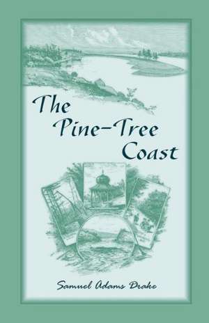 The Pine Tree Coast de Samuel Adams Drake