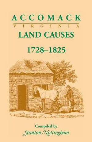 Accomack (Virginia) Land Causes, 1728-1825 de Stratton Nottingham