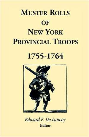 Muster Rolls of New York Provincial Troops, 1755-1764 de Edward Floyd De Lancey