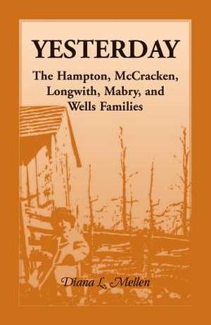 Yesterday: The Hampton, McCracken, Longwith, Mabry, and Wells Families de Diana L. Mellen