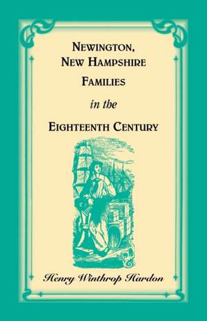 Newington, New Hampshire, Families in the Eighteenth Century de Henry Hardon