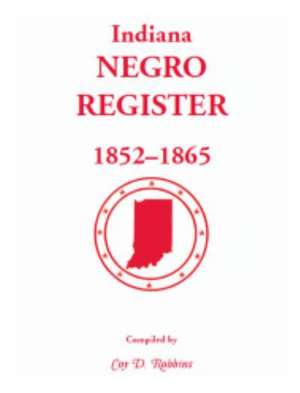 Indiana Negro Register, 1852-1865 de Coy D. Robbins