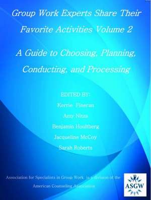 Group Work Experts Share Their Favorite Activities Volume 2: A Guide to Choosing, Planning, Conducting, and Processing de Kerrie R. Fineran