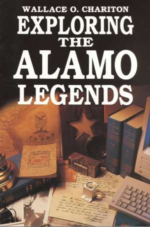 Exploring Alamo Legends de Wallace O. Chariton