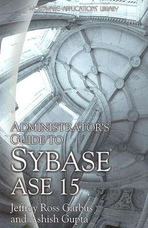 Administrator's Guide to Sybase ASE 15 de Jeffrey Garbus