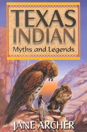 Texas Indian Myths and Legends de Jane Arcger