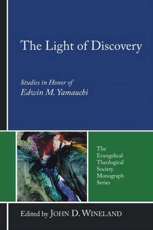 The Light of Discovery: Studies in Honor of Edwin M. Yamauchi de John D. Wineland