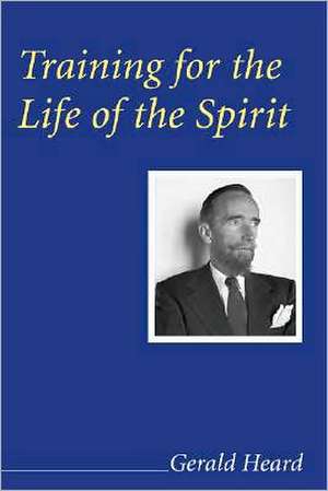 Training for the Life of the Spirit de Gerald Heard