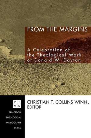 From the Margins: A Celebration of the Theological Work of Donald W. Dayton de Christian T. Collins Winn