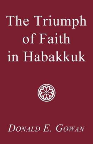 The Triumph of Faith in Habakkuk de Donald E. Gowan