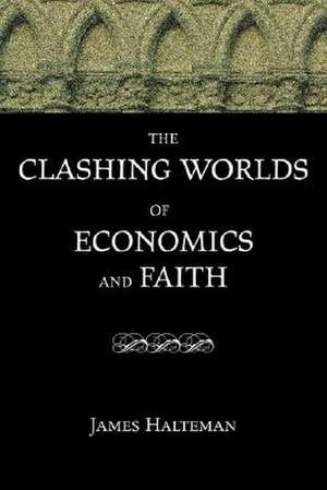 The Clashing Worlds of Economics and Faith de James Halteman