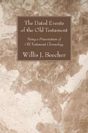 The Dated Events of the Old Testament de Willis J. Beecher