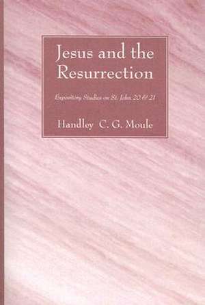 Jesus and the Resurrection de Moule, Handley C. G.