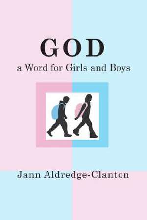 God, a Word for Girls and Boys de Jann Aldredge-Clanton