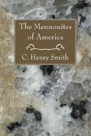 The Mennonites of America de C. Henry Smith