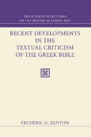 Recent Developments in the Textual Criticism of the Greek Bible: The Schweich Lectures of the British Academy 1932 de Frederic George Kenyon