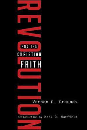 Revolution and the Christian Faith de Vernon C. Grounds