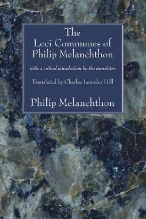 The Loci Communes of Philip Melanchthon: With a Critical Introduction by the Translator de Philipp Melanchthon