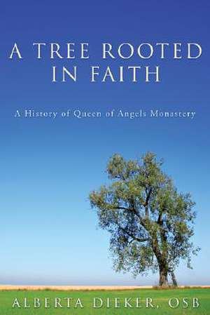 A Tree Rooted in Faith de Alberta Dieker