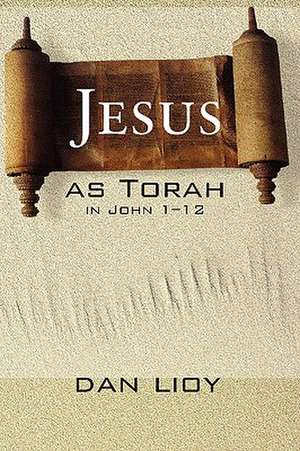 Jesus as Torah in John 1-12 de Dan Lioy