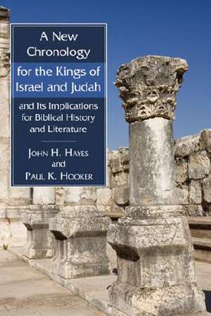 A New Chronology for the Kings of Israel and Judah and Its Implications for Biblical History and Literature de John H. Hayes