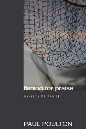 Fishing for Praise de Paul Poulton