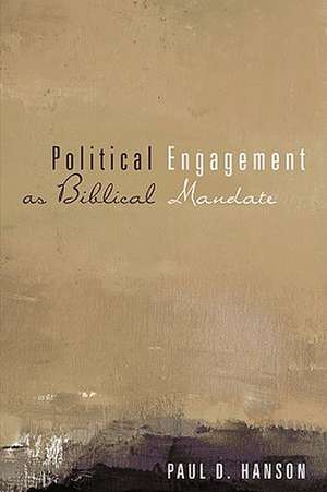 Political Engagement as Biblical Mandate de Paul D. Hanson