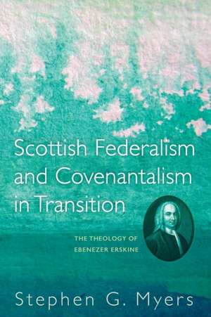 Scottish Federalism and Covenantalism in Transition de Stephen G. Myers