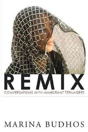 Remix: Conversations with Immigrant Teenagers de Marina Budhos