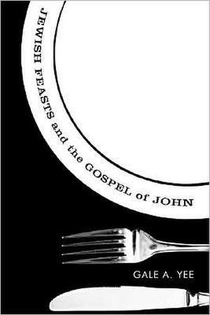 Jewish Feasts and the Gospel of John de Gale A. Yee