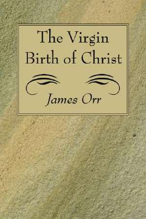 The Virgin Birth of Christ de James Orr