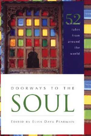 Doorways to the Soul: 52 Wisdom Tales from Around the World de Elisa Davy Pearmain