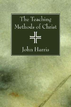 The Teaching Methods of Christ de John Harris