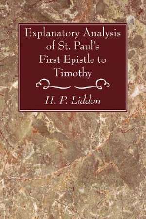 Explanatory Analysis of St. Paul's First Epistle to Timothy de H. P. Liddon