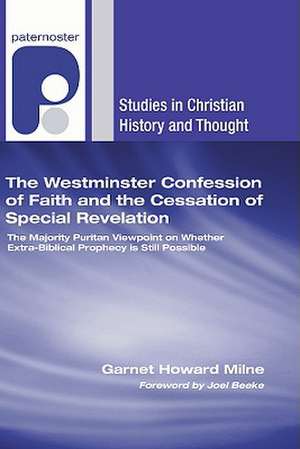 The Westminster Confession of Faith and the Cessation of Special Revelation: The Majority Puritan Viewpoint on Whether Extra-Biblical Prophecy Is Stil de Garnet Howard Milne