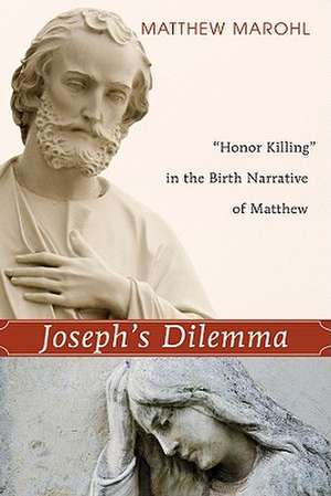 Joseph's Dilemma: "Honor Killing" in the Birth Narrative of Matthew de Matthew J. Marohl