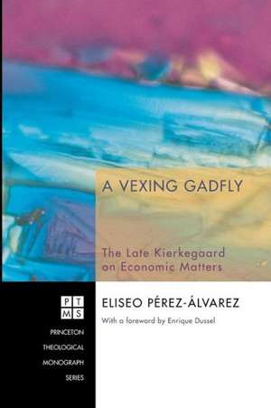 A Vexing Gadfly: The Late Kierkegaard on Economic Matters de Eliseo Perez-Alvarez