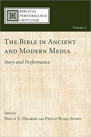 The Bible in Ancient and Modern Media: Story and Performance de Holly E. Hearon