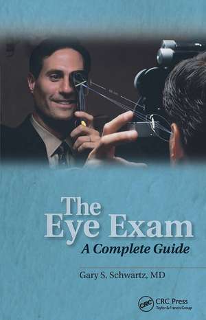 The Eye Exam: A Complete Guide de Gary S. Schwartz