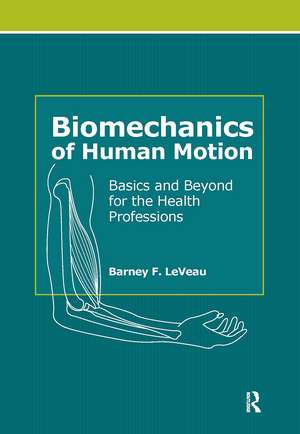 Biomechanics of Human Motion: Basics and Beyond for the Health Professions de Barney LeVeau