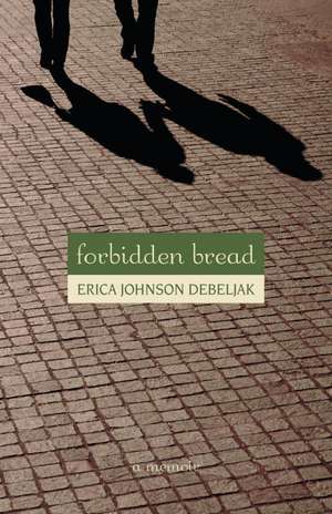 Forbidden Bread de Erica Johnson Debeljak