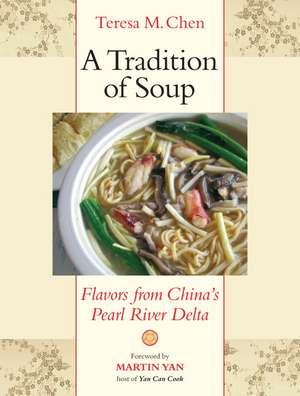 A Tradition of Soup: Flavors from China's Pearl River Delta de Teresa M. Chen