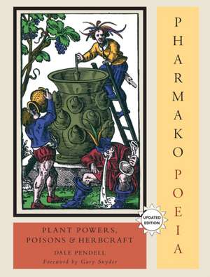 Pharmako/Poeia, Revised and Updated: Plant Powers, Poisons, and Herbcraft de Dale Pendell