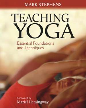 Teaching Yoga: Essential Foundations and Techniques de Mark Stephens