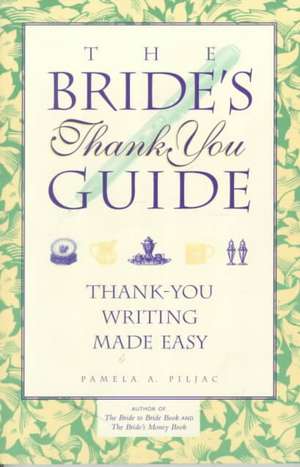 Bride's Thank You Guide: Thank-You Writing Made Easy de Pamela A Piljac