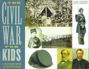 The Civil War for Kids: A History with 21 Activities de Janis Herbert