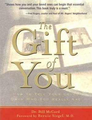 The Gift of You: How to Tell Your Loved Ones Who You Really Are de Dr Dr. Bill McCord