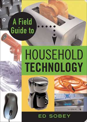 A Field Guide to Household Technology de Ed Sobey